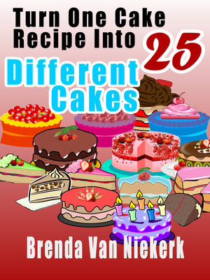 cover image of Turn One Cake Recipe Into 25 Different Cakes